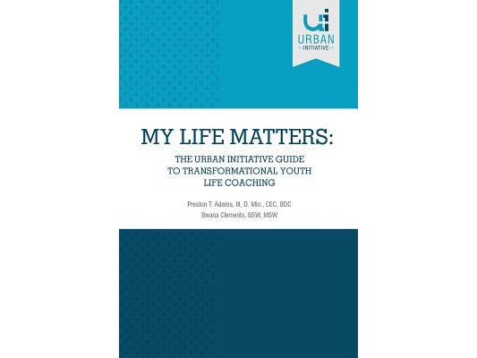 My Life Matters: The Urban Guide to Transformational Youth Life Coaching