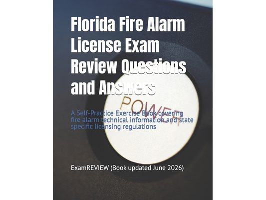 Florida Fire Alarm License Exam Review Questions and Answers: A Self-Practice Exercise Book covering fire alarm technical information and state specif