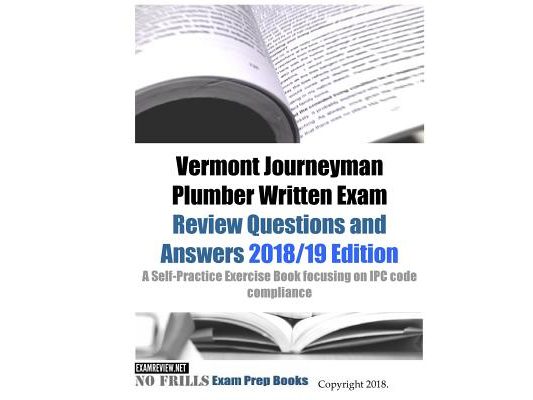 Vermont Journeyman Plumber Written Exam Review Questions and Answers: A Self-Practice Exercise Book focusing on IPC code compliance