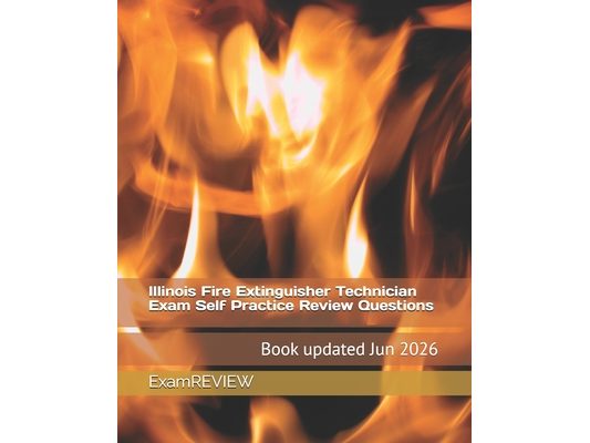 Illinois Fire Extinguisher Technician Exam Self Practice Review Questions