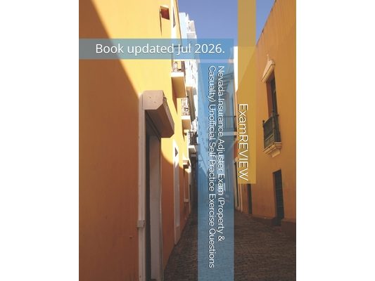 Nevada Insurance Adjuster Exam (Property & Casualty) Unofficial Self Practice Exercise Questions