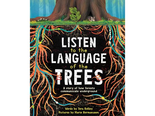 Listen to the Language of the Trees: A Story of How Forests Communicate Underground