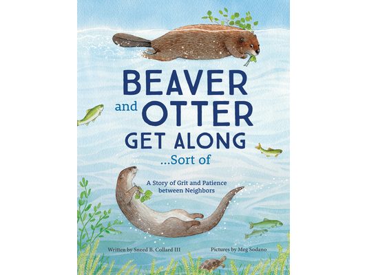 Beaver and Otter Get Along...Sort of: A Story of Grit and Patience Between Neighbors