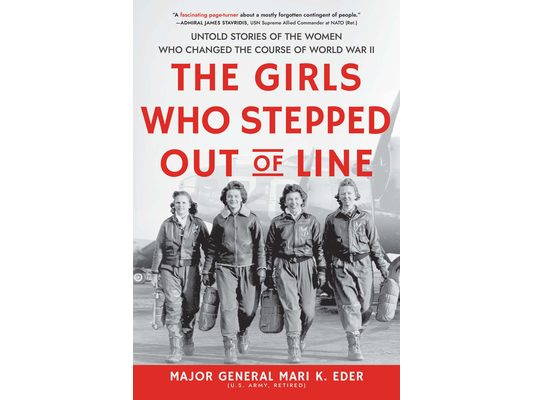 The Girls Who Stepped Out of Line: Untold Stories of the Women Who Changed the Course of World War II