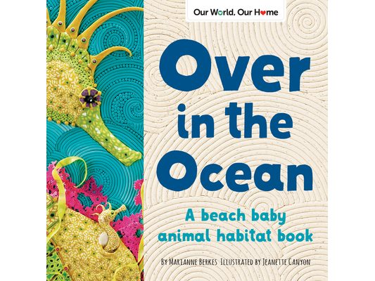 Over in the Ocean: A Beach Baby Animal Habitat Book