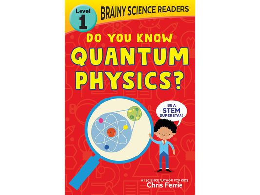 Brainy Science Readers: Do You Know Quantum Physics?: Level 1 Beginner Reader