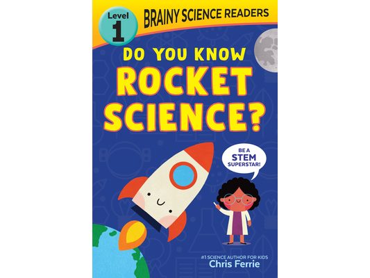 Brainy Science Readers: Do You Know Rocket Science?: Level 1 Beginner Reader