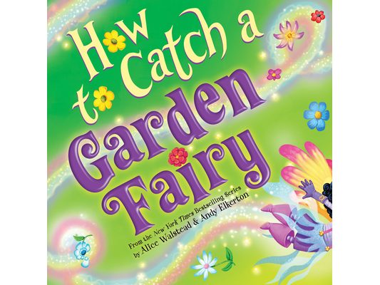 How to Catch a Garden Fairy