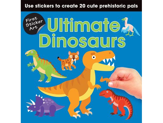 First Sticker Art: Ultimate Dinosaurs: Use Stickers to Create 20 Cute Dinosaurs