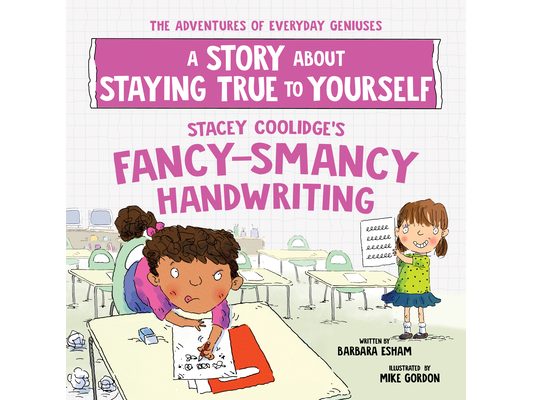 Stacey Coolidge's Fancy-Smancy Handwriting: A Story about Staying True to Yourself