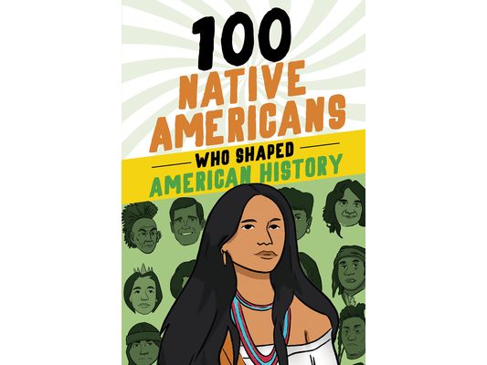 100 Native Americans Who Shaped American History