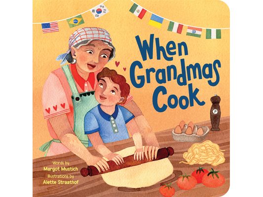 When Grandmas Cook: In the Kitchen with Grandmas, Nonnas, and Abuelas