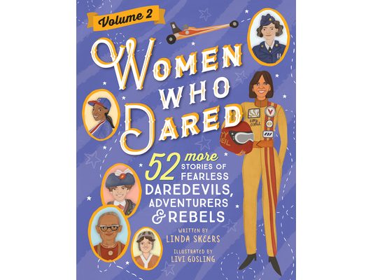 Women Who Dared Volume 2: 52 More Stories of Fearless Daredevils, Adventurers, and Rebels