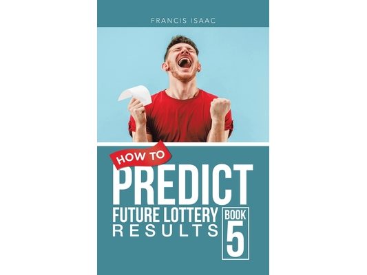 How to Predict Future Lottery Results Book 5: Book 5