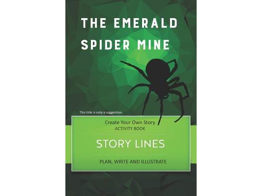 Story Lines - The Emerald Spider Mine - Create Your Own Story Activity Book: Plan, Write & Illustrate Your Own Story Ideas and Illustrate Them with 6