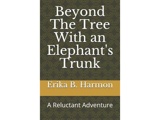 Beyond The Tree With an Elephant's Trunk: A Reluctant Adventure