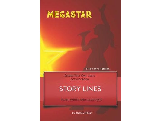 Story Lines - Megastar - Create Your Own Story Activity Book: Plan, Write & Illustrate Your Own Story Ideas and Illustrate Them with 6 Story Boards, S
