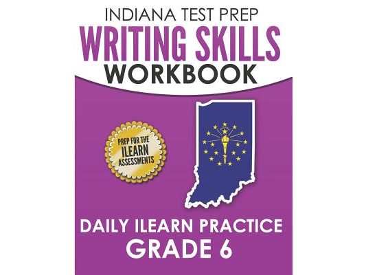 INDIANA TEST PREP Writing Skills Workbook Daily ILEARN Practice Grade 6: Preparation for the ILEARN English Language Arts Assessments