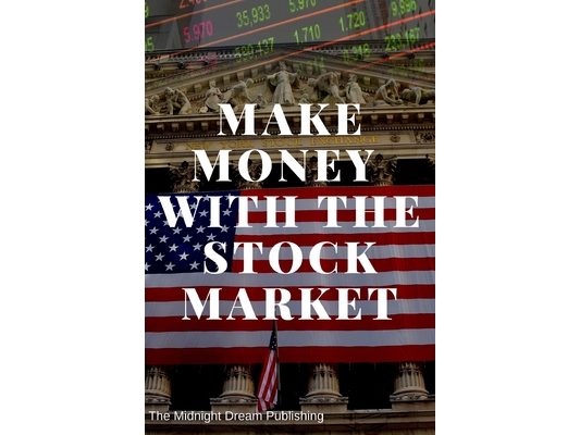 Make Money with the Stock Market: A Beginner's Guide: How to Make Money in the Stock Market