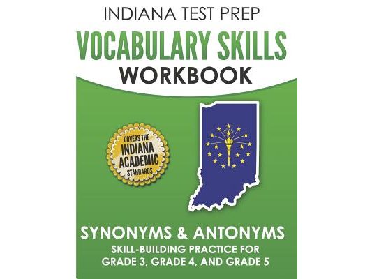 INDIANA TEST PREP Vocabulary Skills Workbook Synonyms & Antonyms: Skill-Building Practice for Grade 3, Grade 4, and Grade 5
