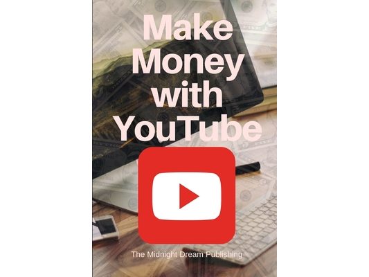 YouTube: Make Money with YouTube: How to Make Money with Youtube
