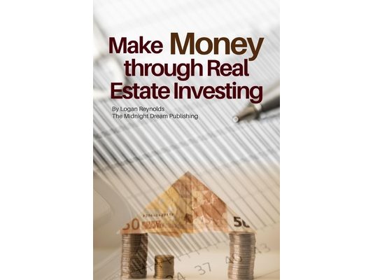 Make Money through Real Estate Investing: How to Make Money through Real Estate Investment Property