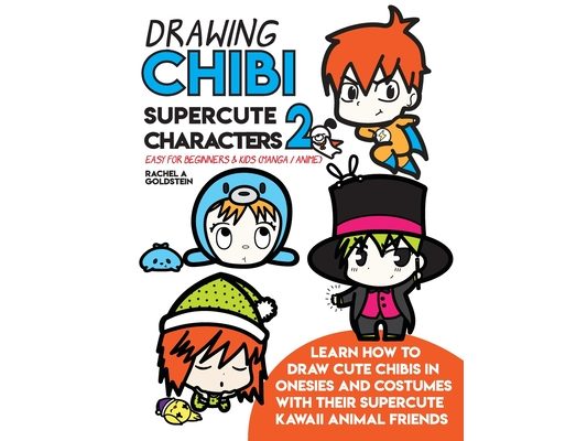 Drawing Chibi Supercute Characters 2 Easy for Beginners & Kids (Manga / Anime): Learn How to Draw Cute Chibis in Onesies and Costumes with their Super