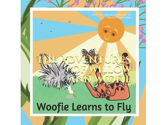 The Adventures of Willow and Woofie: Woofie Learns to Fly