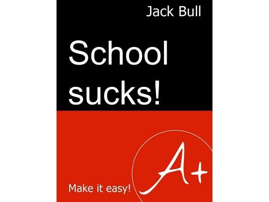 School Sucks!: Make It Easy!