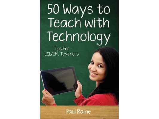 Fifty Ways to Teach with Technology: Tips for ESL/EFL Teachers