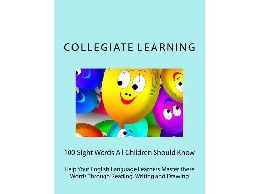 100 Sight Words All Children Should Know: Help Your English Language Learners Master these Words Through Reading, Writing and Drawing