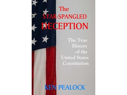 The Star-Spangled Deception: The True History of the United States Constitution