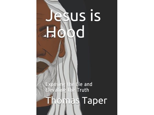 Jesus is Hood: Exposing the Lie and Elevating the Truth