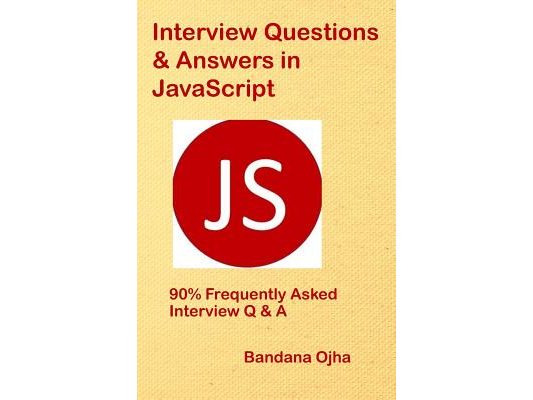 Interview Questions & Answers in JavaScript: 90% Frequently Asked Interview Q & A in JavaScript