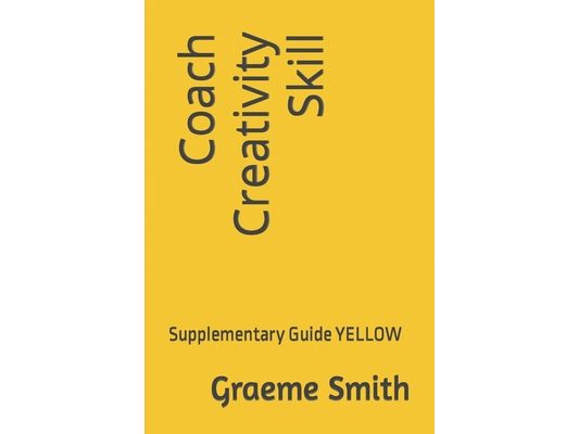 Coach Creativity Skill: Supplementary Guide YELLOW