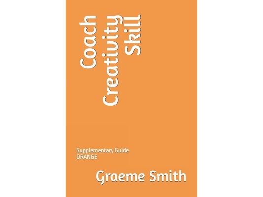 Coach Creativity Skill: Supplementary Guide ORANGE