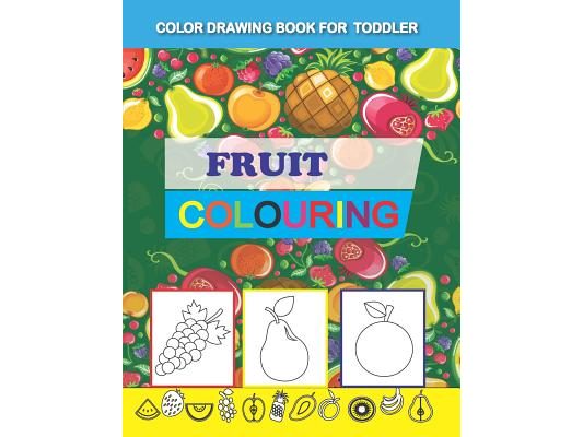Color Drawing Book for Toddler: Fruit Coloring