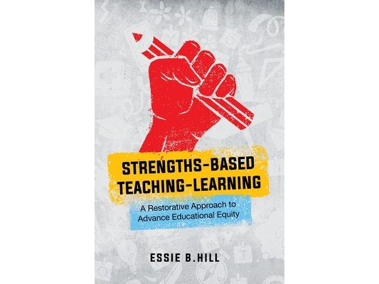 Strengths-Based Teaching-Learning: A Restorative Approach to Advance Educational Equity