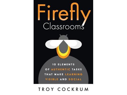 Firefly Classrooms: 10 Elements of Authentic Tasks that Make Learning Visible and Social