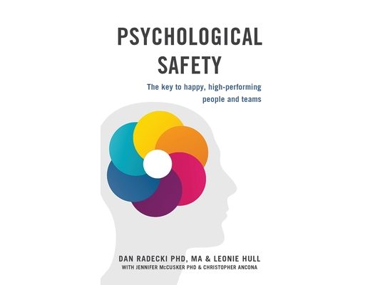 Psychological Safety: The key to happy, high-performing people and teams