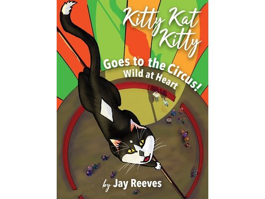 Kitty Kat Kitty Goes to the Circus: Wild at Heart