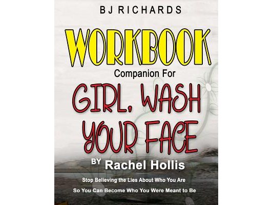 Workbook Companion for Girl Wash Your Face by Rachel Hollis: Stop Believing the Lies About Who You Are So You Can Become Who You Were Meant to Be