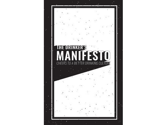 The Drinker's Manifesto: Cheers to a Better Drinking Culture