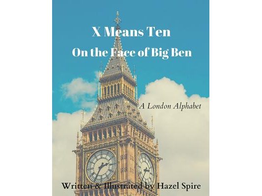 X Means Ten on the Face of Big Ben: A London Alphabet