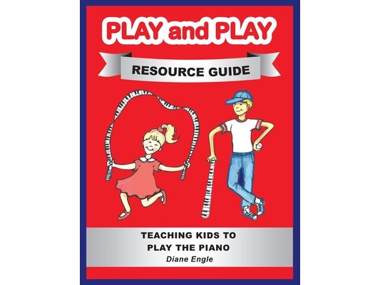 Play and Play Resource Guide: Teaching Kids to Play the Piano