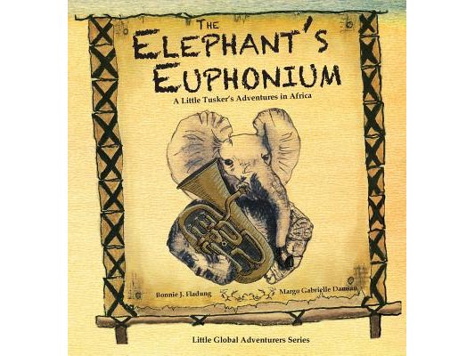 The Elephant's Euphonium: A Little Tusker's Adventures in Africa