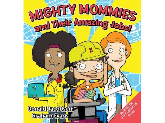 Mighty Mommies and Their Amazing Jobs: A STEM Career Book for Kids