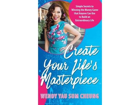 Create Your Life's Masterpiece: Simple Secrets to Winning the Money Game that Anyone Can Use to Build an Extraordinary Life