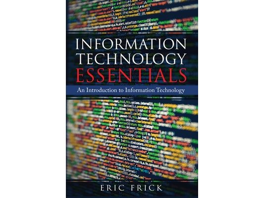 Information Technology Essentials: An Introduction to Information Technology