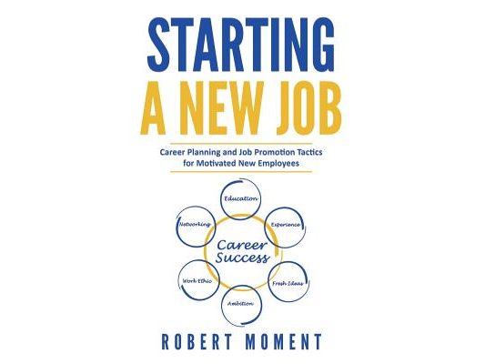 Starting a New Job: Career Planning and Job Promotion Tactics for Motivated New Employees